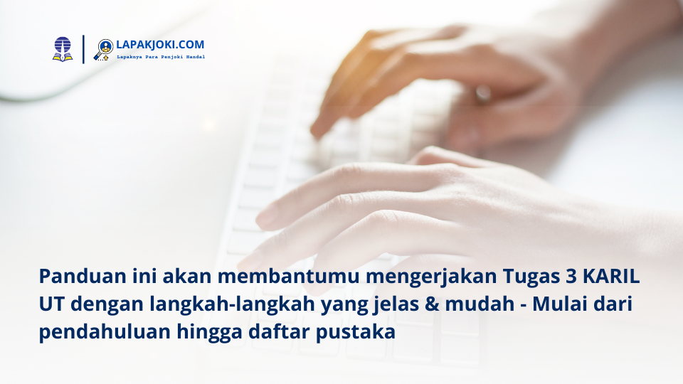 Panduan ini akan membantumu mengerjakan Tugas 3 KARIL UT dengan langkah-langkah yang jelas & mudah - Mulai dari pendahuluan hingga daftar pustaka