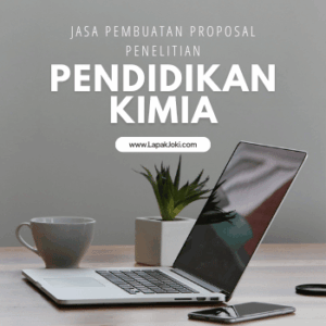Jasa Pembuatan Proposal Penelitian Pendidikan Kimia UT dari LapakJoki.com