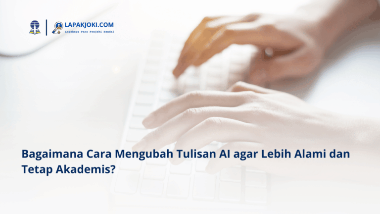 Bagaimana Cara Mengubah Tulisan AI agar Lebih Alami dan Tetap Akademis